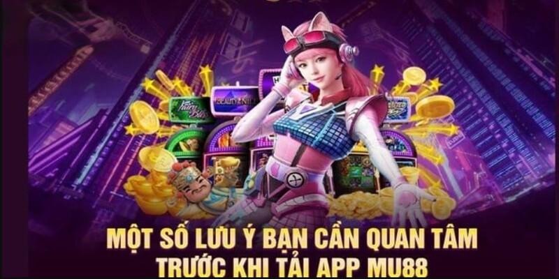 Điều kiện cần chú ý tới việc tải app Mu88